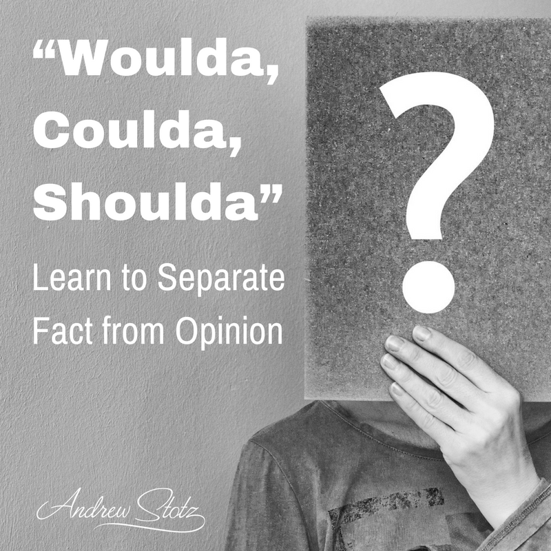 “Woulda, Coulda, Shoulda” — Learn to Separate Fact from Opinion by @Andrew_Stotz