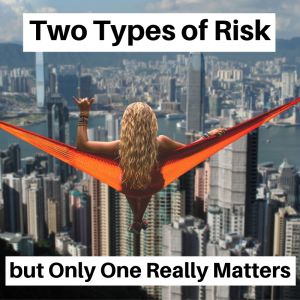 Two Types of Risk, but Only One Really Matters