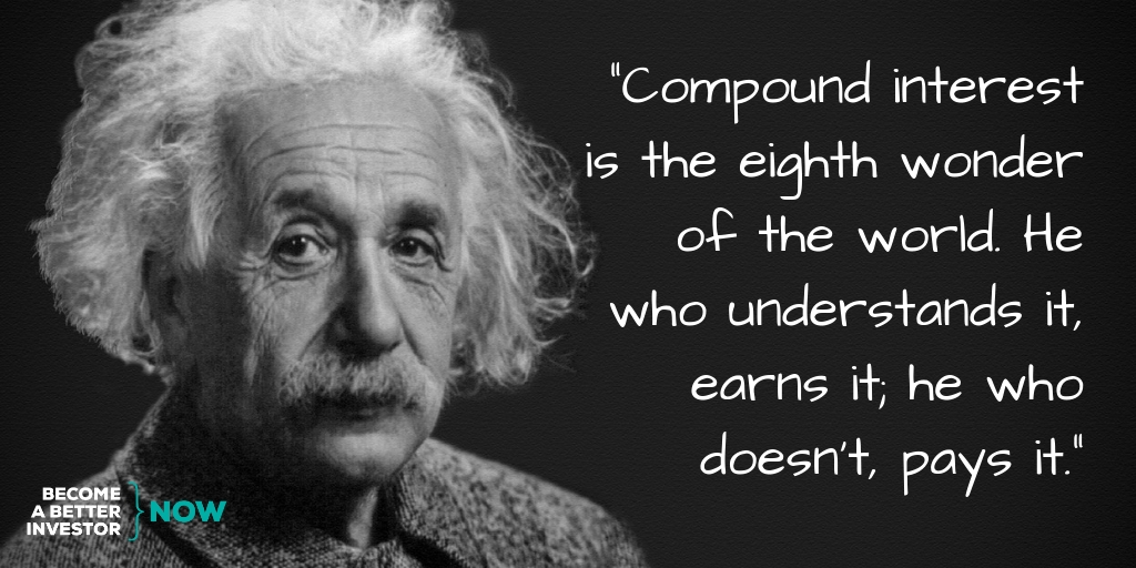 “Compound interest is the eighth wonder of the world. He who understands it, earns it; he who doesn’t, pays it.”