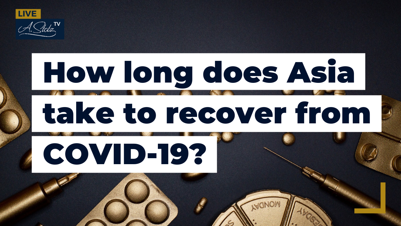 A. Stotz TV How Long Does Asia Take to Recover From COVID19?